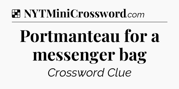 Solution: Portmanteau for a messenger bag - NYT Crossword