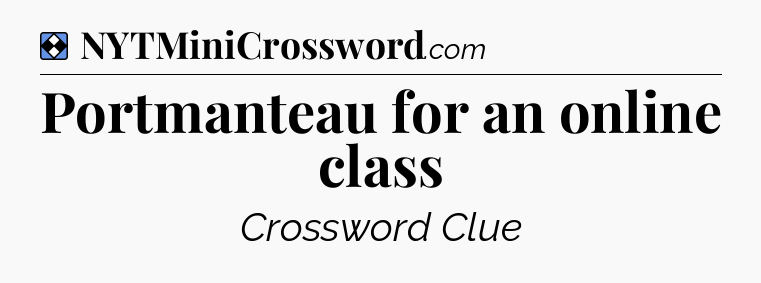 Solution: Portmanteau for an online class - NYT Mini Crossword