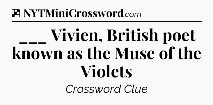 Solution: ___ Vivien, British poet known as the Muse of the Violets - NYT Crossword