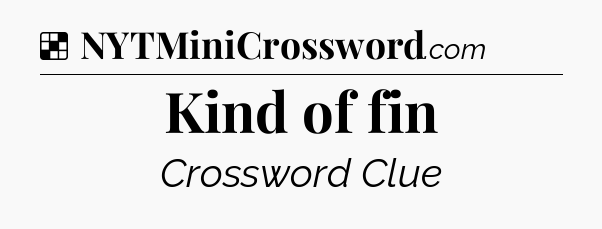 Solution: Kind of fin - NYT Crossword