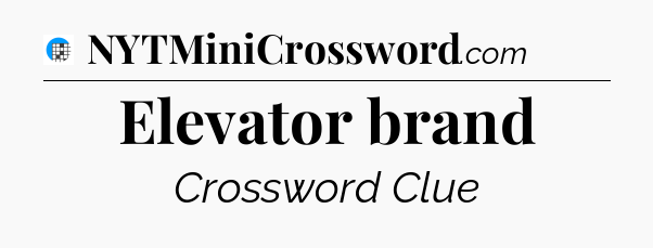 Elevator brand Crossword Clue