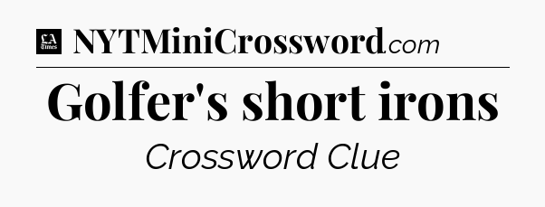 Golfer's short irons - LA Times Crossword