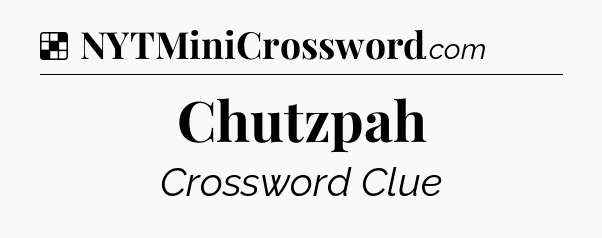 Solution: Chutzpah - NYT Crossword