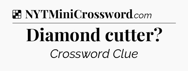 Solution: Diamond cutter - NYT Crossword