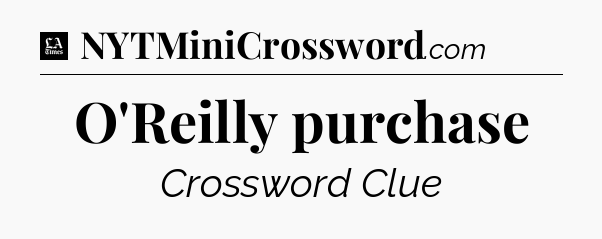 O'Reilly purchase - LA Times Crossword