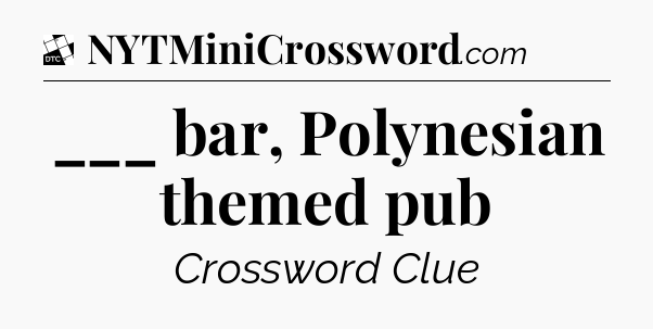 ___ bar, Polynesian themed pub - Daily Themed Classic Crossword
