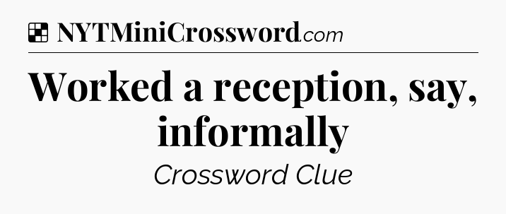 Solution: Worked a reception, say, informally - NYT Crossword