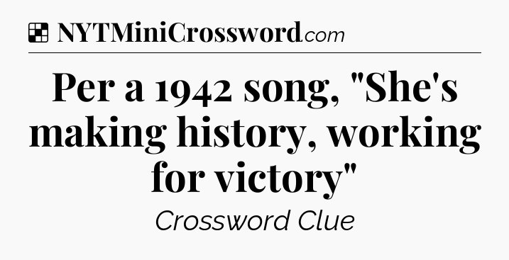 Solution: Per a 1942 song, 