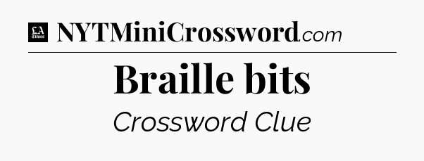 Braille bits - LA Times Crossword