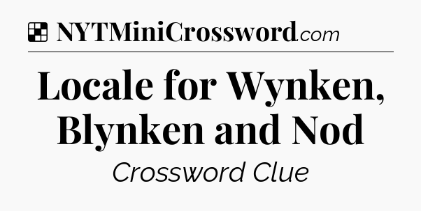 Solution: Locale for Wynken, Blynken and Nod - NYT Crossword