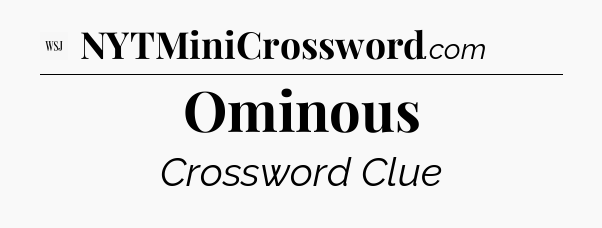Ominous - WSJ Crossword