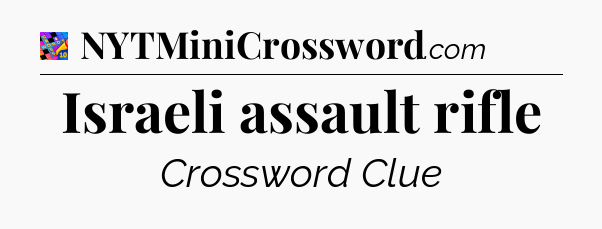 Israeli assault rifle Crossword Clue