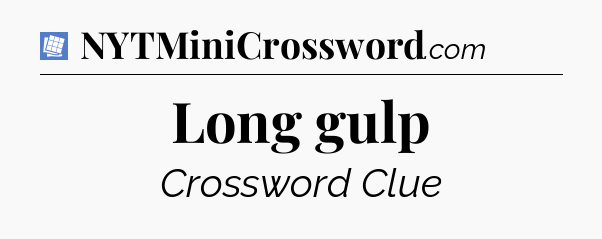 Long gulp Puzzle Page Crossword Clue