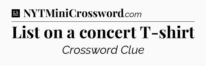 List on a concert T-shirt - LA Times Crossword