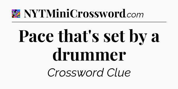 Pace that's set by a drummer Crossword Clue