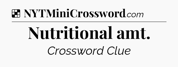 Solution: Nutritional amt - NYT Crossword