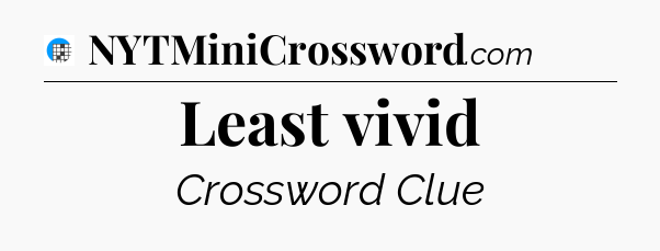 Least vivid Crossword Clue