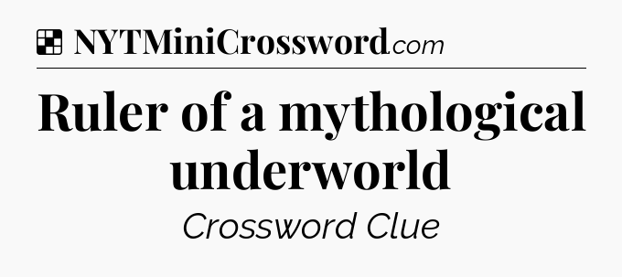 Solution: Ruler of a mythological underworld - NYT Crossword
