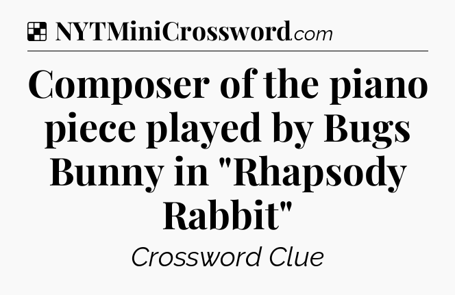 Solution: Composer of the piano piece played by Bugs Bunny in 