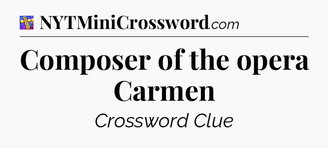 Composer of the opera Carmen Codycross