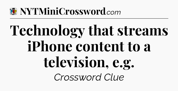 Technology that streams iPhone content to a television, e.g Crossword Clue
