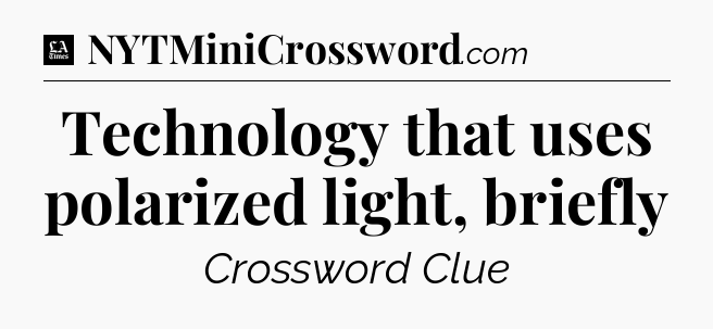 Technology that uses polarized light, briefly - LA Times Crossword