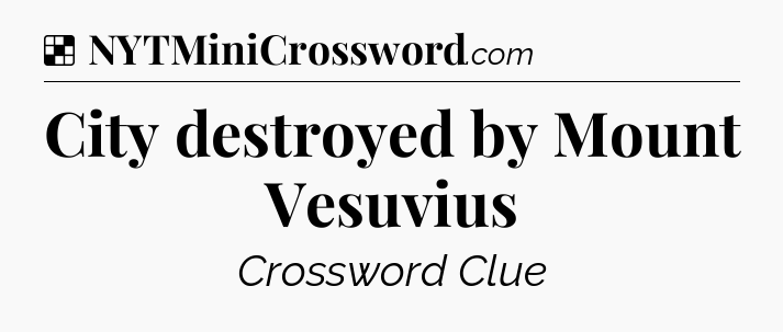 Solution: City destroyed by Mount Vesuvius - NYT Crossword