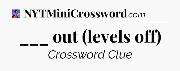 ___ out (levels off) Crossword Clue