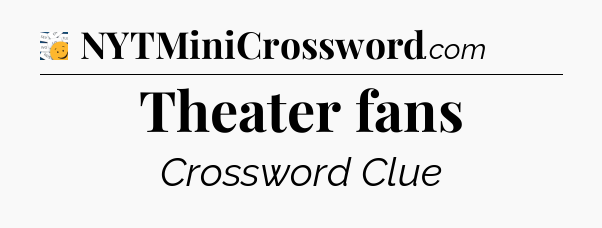 Theater fans - 7 Little Words