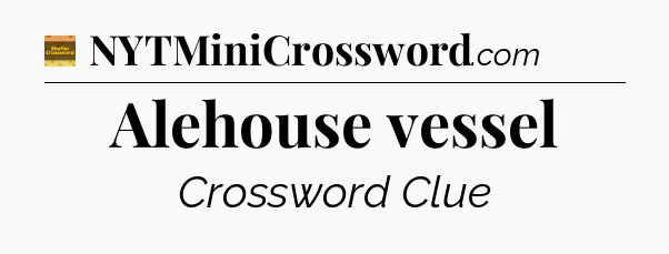 Alehouse vessel - Eugene Sheffer Crossword
