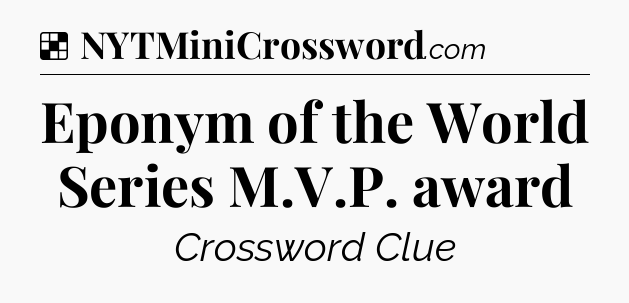 Solution: Eponym of the World Series M.V.P. award - NYT Crossword
