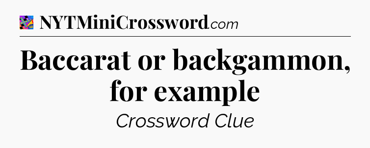Baccarat or backgammon, for example Crossword Clue