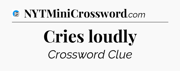 Cries loudly Crossword Clue