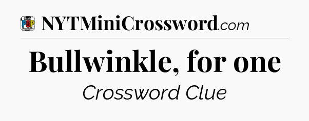 Bullwinkle, for one Crossword Clue