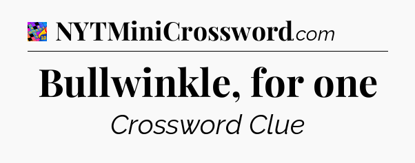 Bullwinkle, for one Crossword Clue