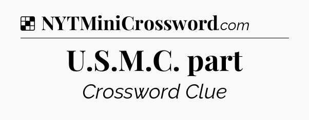 Solution: U.S.M.C. part - NYT Crossword