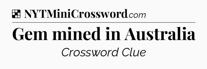 Solution: Gem mined in Australia - NYT Crossword