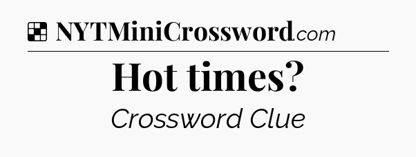 Solution: Hot times - NYT Crossword