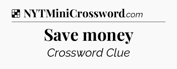 Solution: Save money - NYT Crossword