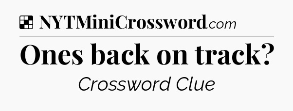 Solution: Ones back on track - NYT Crossword