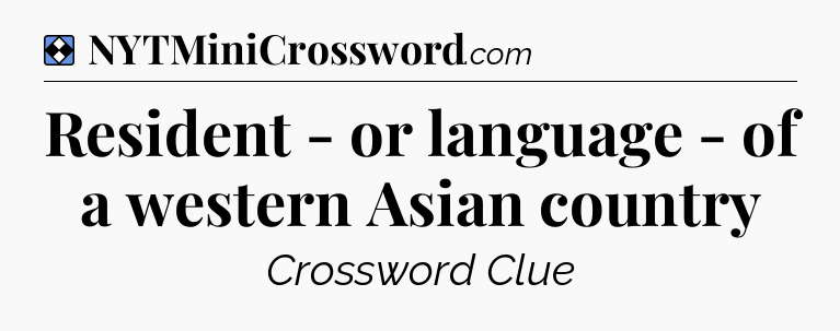 Solution: Resident - or language - of a western Asian country - NYT Mini Crossword