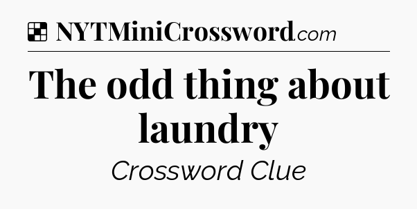 Solution: The odd thing about laundry - NYT Crossword