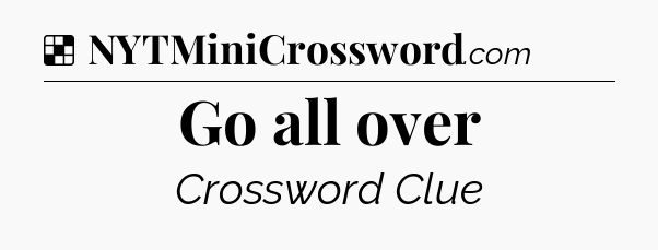 Solution: Go all over - NYT Crossword