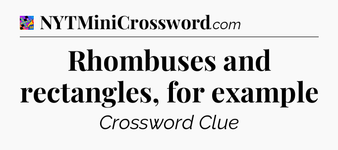Rhombuses and rectangles, for example Crossword Clue