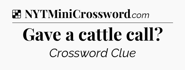 Solution: Gave a cattle call - NYT Crossword