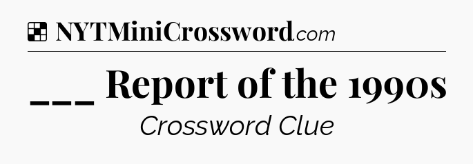 Solution: ___ Report of the 1990s - NYT Crossword
