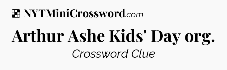 Solution: Arthur Ashe Kids' Day org - NYT Crossword