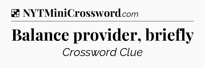 Solution: Balance provider, briefly - NYT Crossword