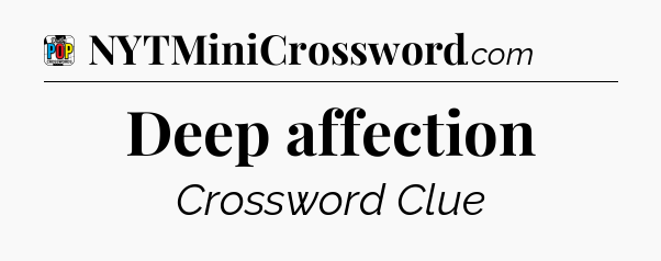 Deep affection Crossword Clue