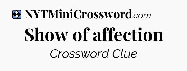 Solution: Show of affection - NYT Mini Crossword